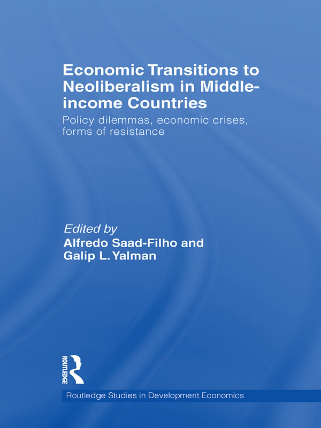 Economic Transitions to Neoliberalism in Middle-Income Countries Policy Dilemmas, Economic Crises, Forms of Resistance 1st Edition