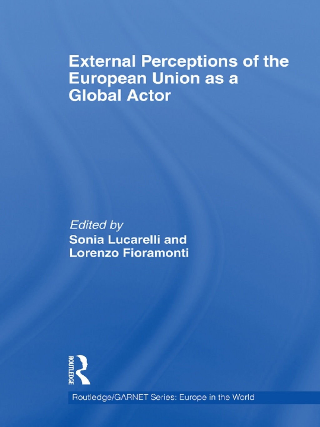 External Perceptions of the European Union as a Global Actor 1st Edition