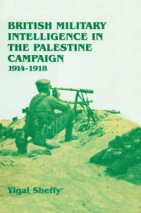 Cover image: British Military Intelligence in the Palestine Campaign, 1914-1918 1st edition 9780714646770