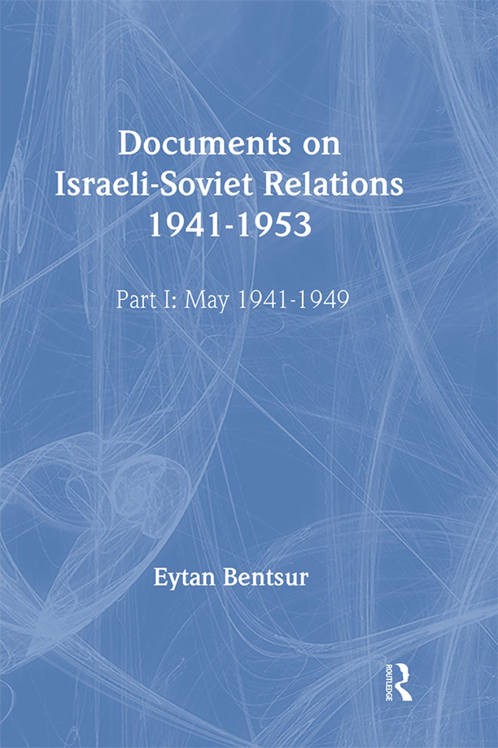 Documents on Israeli-Soviet Relations 1941-1953 Part I: 1941-May 1949  Part II: May 1949-1953 1st Edition