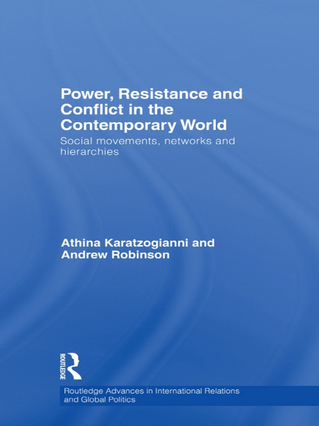 Power, Resistance and Conflict in the Contemporary World Social movements, networks and hierarchies 1st Edition