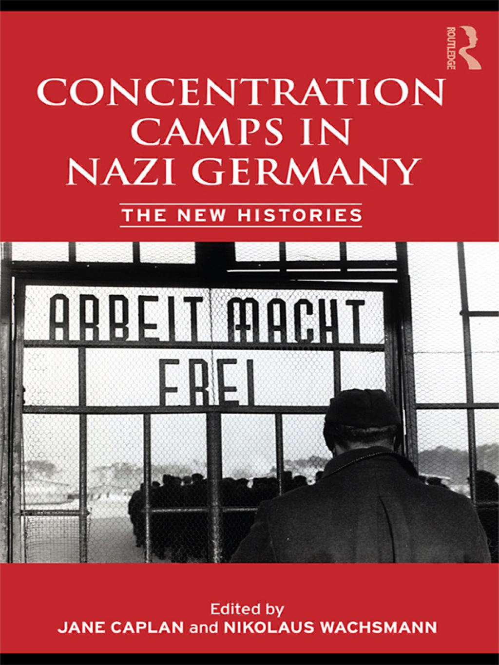 Concentration Camps in Nazi Germany The New Histories 1st Edition