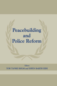 Cover image: Peacebuilding and Police Reform 1st edition 9780714649870