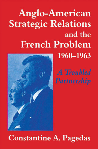 Cover image: Anglo-American Strategic Relations and the French Problem, 1960-1963 1st edition 9781138873612