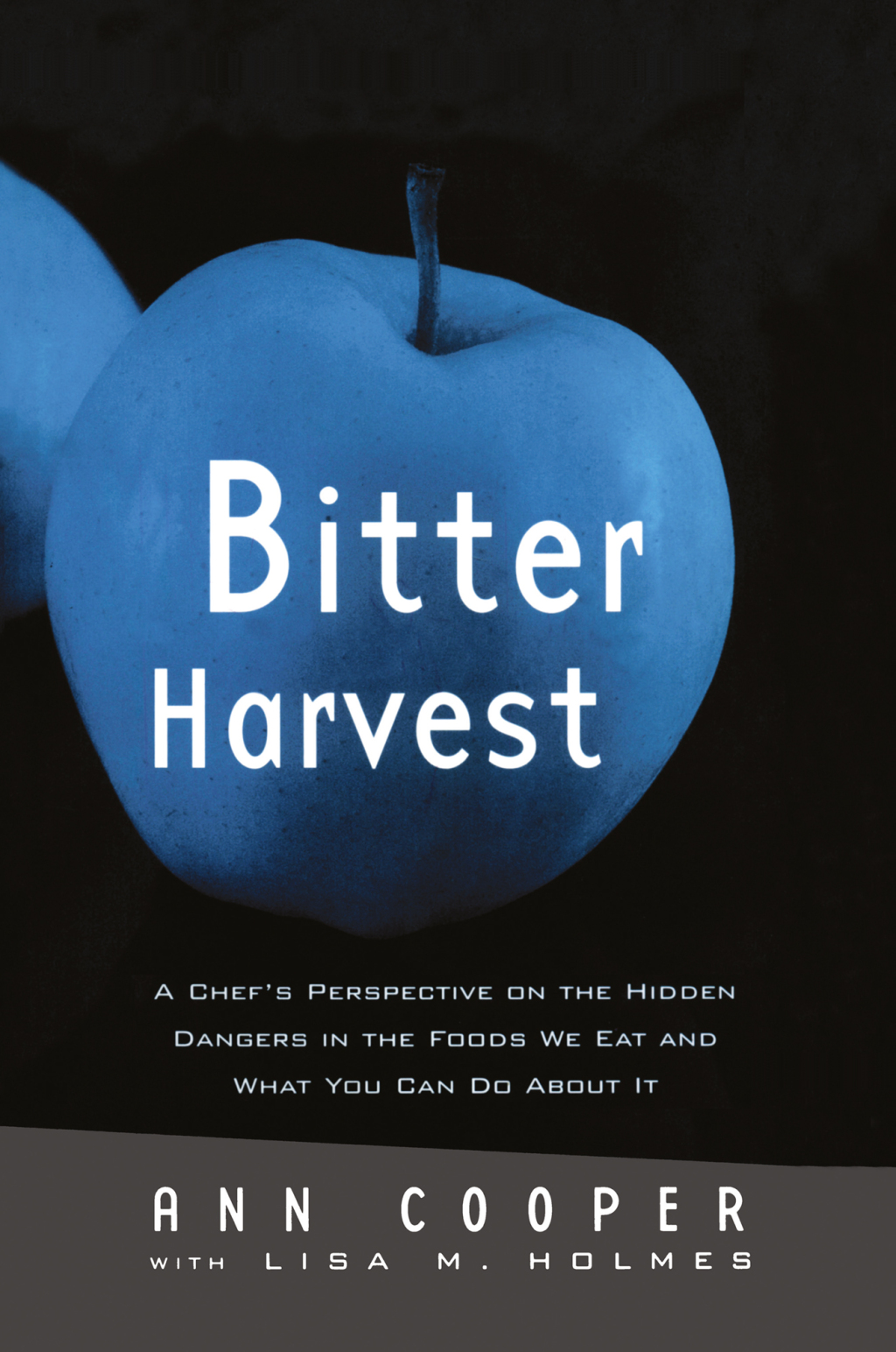 Bitter Harvest A Chef’s Perspective on the Hidden Danger in the Foods We Eat and What You Can Do About It 1st Edition