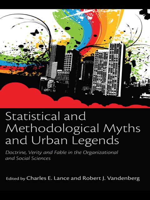 Statistical and Methodological Myths and Urban Legends: Doctrine, Verity and Fable in Organizational and Social Sciences, 1st Edition - FULL INSTANT DOWNLOAD | PDF DOCX EPUB