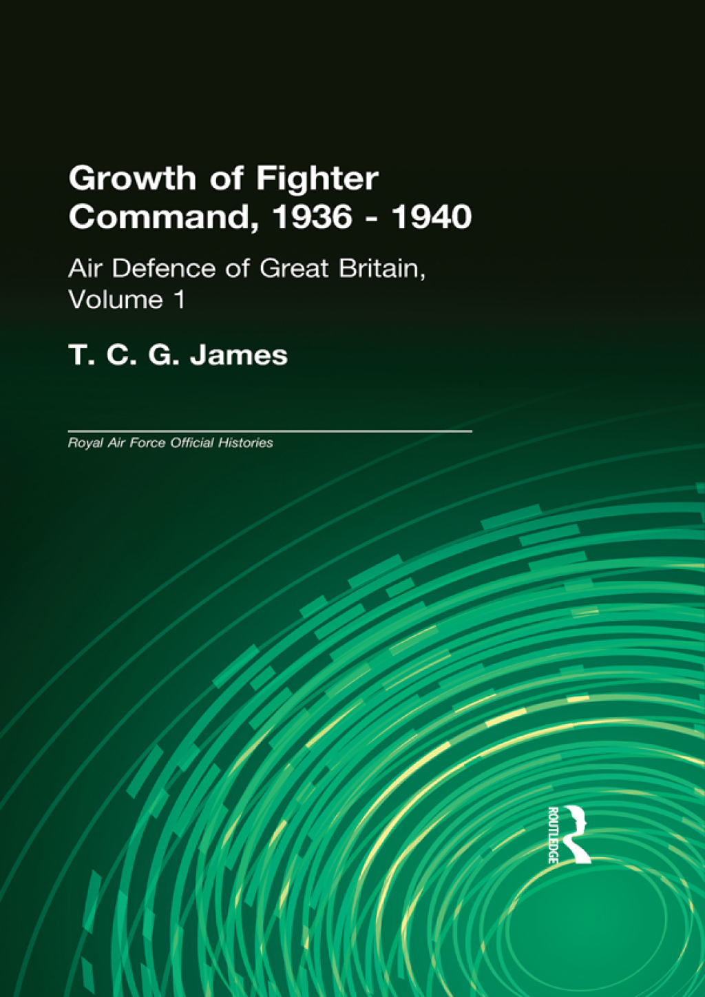 Growth of Fighter Command, 1936-1940 Air Defence of Great Britain, Volume 1 1st Edition
