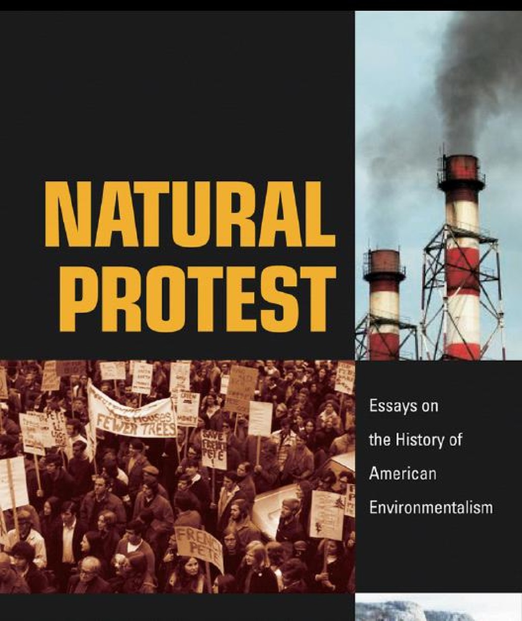 Natural Protest Essays on the History of American Environmentalism 1st Edition