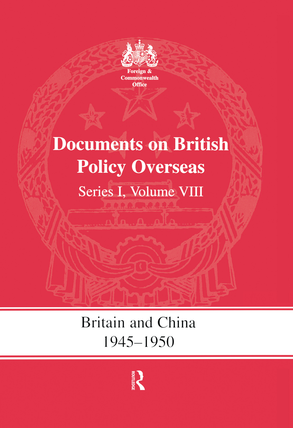 Britain and China 1945-1950 Documents on British Policy Overseas, Series I Volume VIII 1st Edition