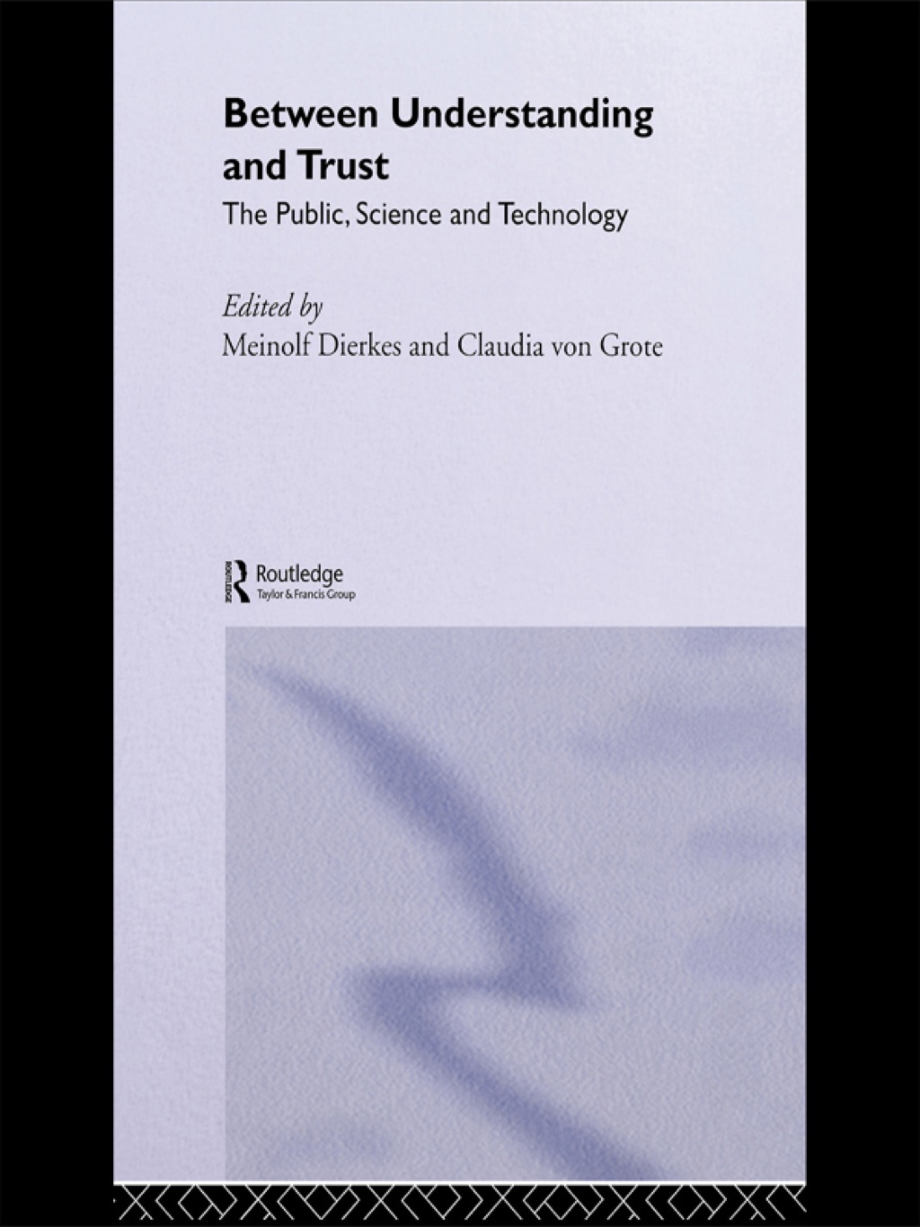 Between Understanding and Trust The Public, Science and Technology 1st Edition