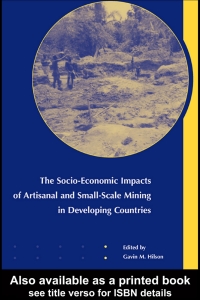 Cover image: The Socio-Economic Impacts of Artisanal and Small-Scale Mining in Developing Countries 1st edition 9789058096159
