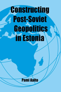 Cover image: Constructing Post-Soviet Geopolitics in Estonia 1st edition 9780714654256