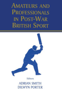 صورة الغلاف: Amateurs and Professionals in Post-War British Sport 1st edition 9780714650869