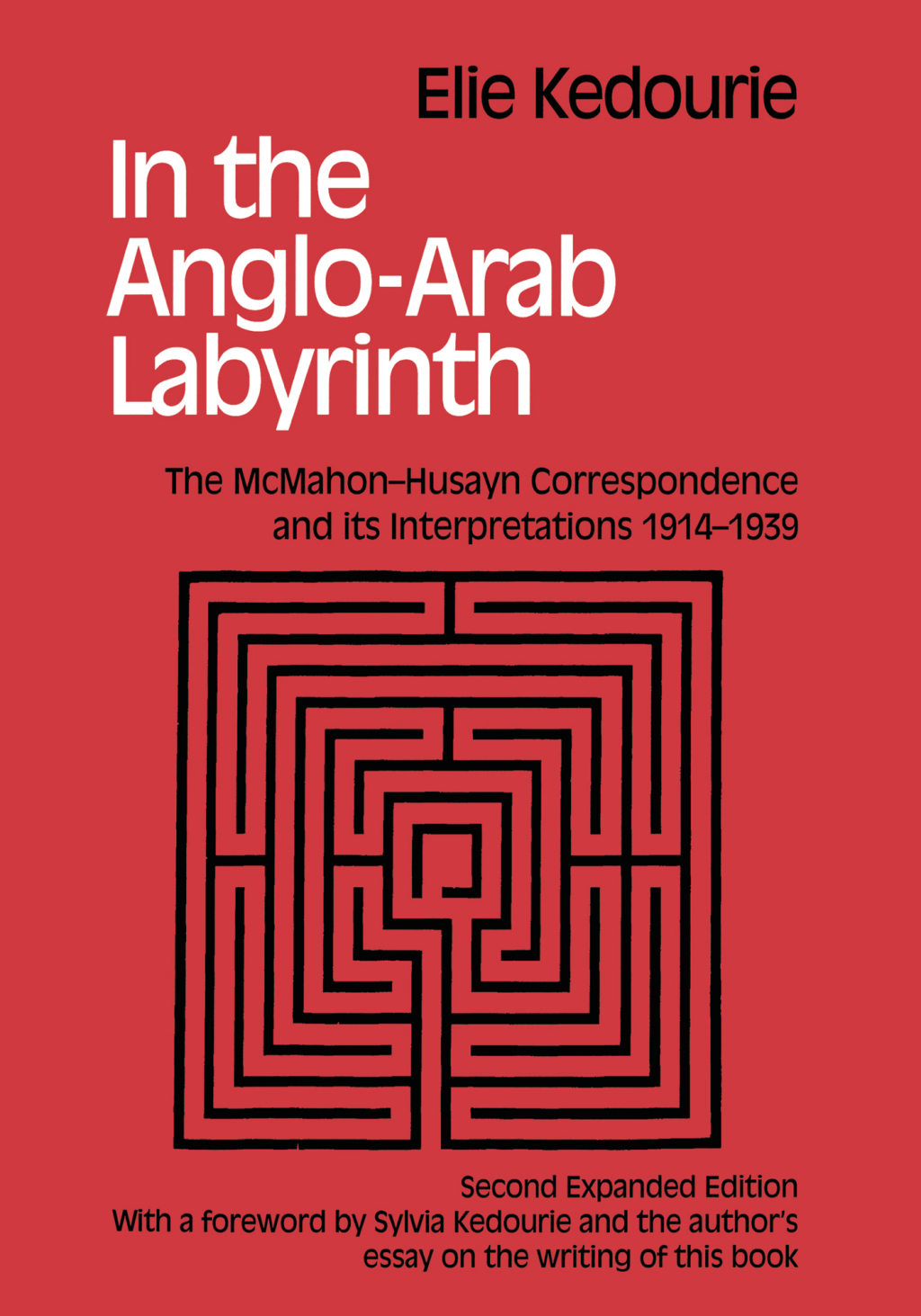 In the Anglo-Arab Labyrinth The McMahon-Husayn Correspondence and its Interpretations 1914-1939 2nd Edition