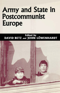 Omslagafbeelding: Army and State in Postcommunist Europe 1st edition 9780714651309