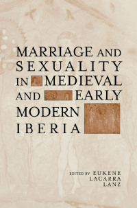 Cover image: Marriage and Sexuality in Medieval and Early Modern Iberia 1st edition 9780415936347