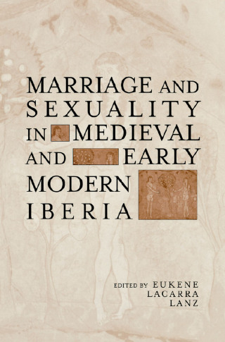 Cover image: Marriage and Sexuality in Medieval and Early Modern Iberia 1st edition 9780415936347