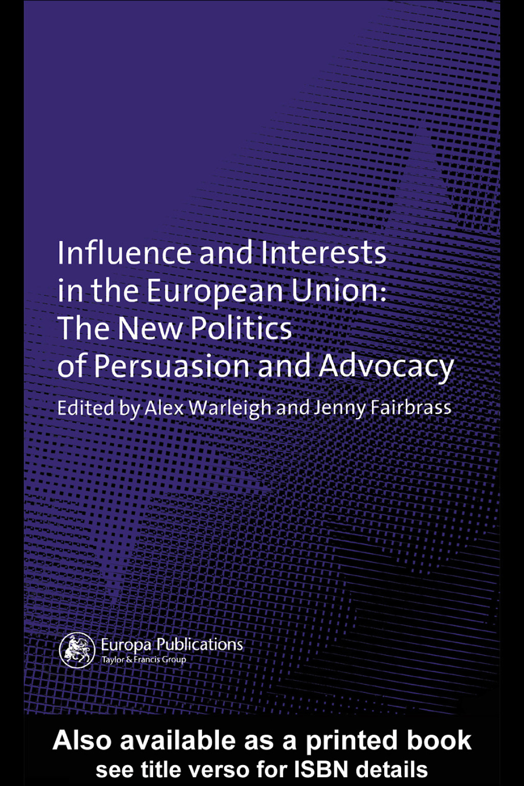 Influence and Interests in the European Union The New Politics of Persuasion and Advocacy 1st Edition
