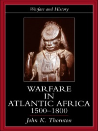 Omslagafbeelding: Warfare in Atlantic Africa, 1500-1800 1st edition 9781857283938