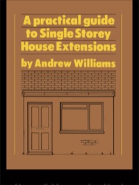 Cover image: A Practical Guide to Single Storey House Extensions 1st edition 9781138408944
