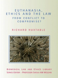 صورة الغلاف: Euthanasia, Ethics and the Law 1st edition 9781844721054