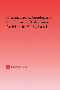 Cover image: Organizations, Gender and the Culture of Palestinian Activism in Haifa, Israel 1st edition 9780415949514