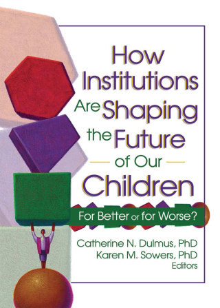 Cover image: How Institutions are Shaping the Future of Our Children 1st edition 9780789024633
