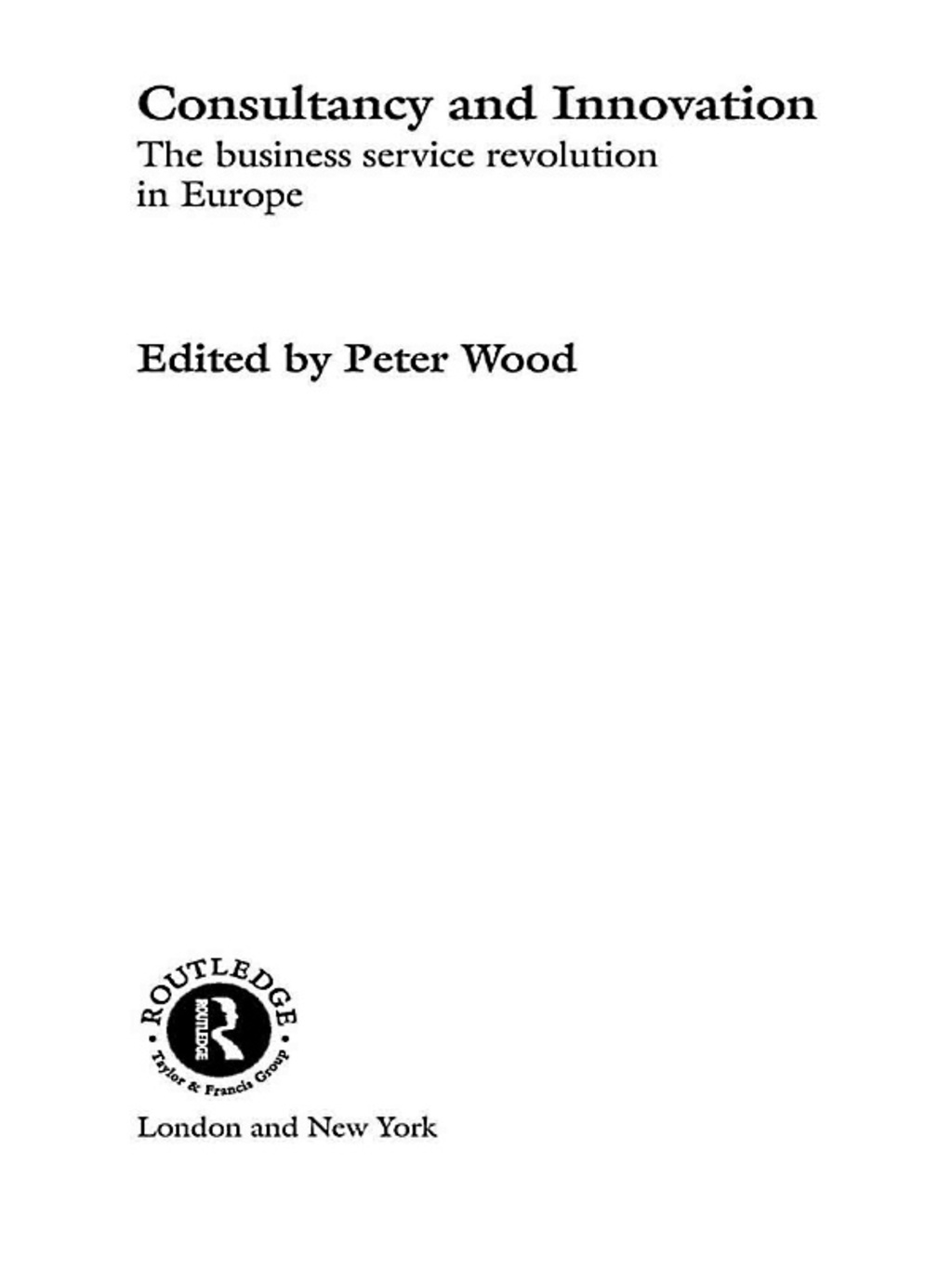 Consultancy and Innovation The Business Service Revolution in Europe 1st Edition