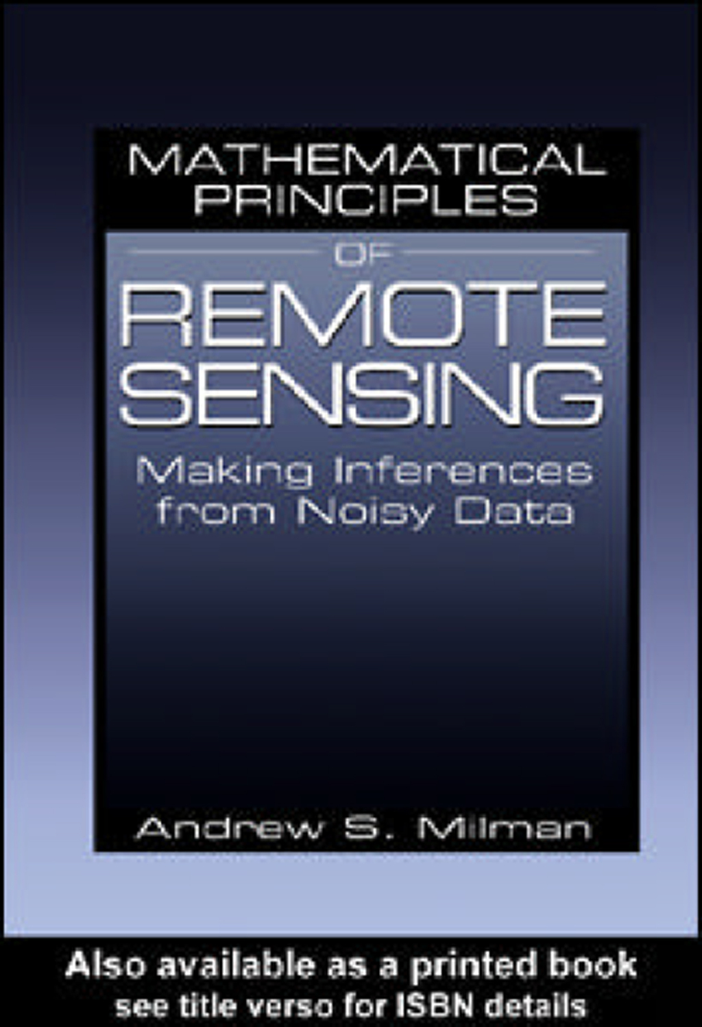Mathematical Principles of Remote Sensing Making Inferences from Noisy Data 1st Edition