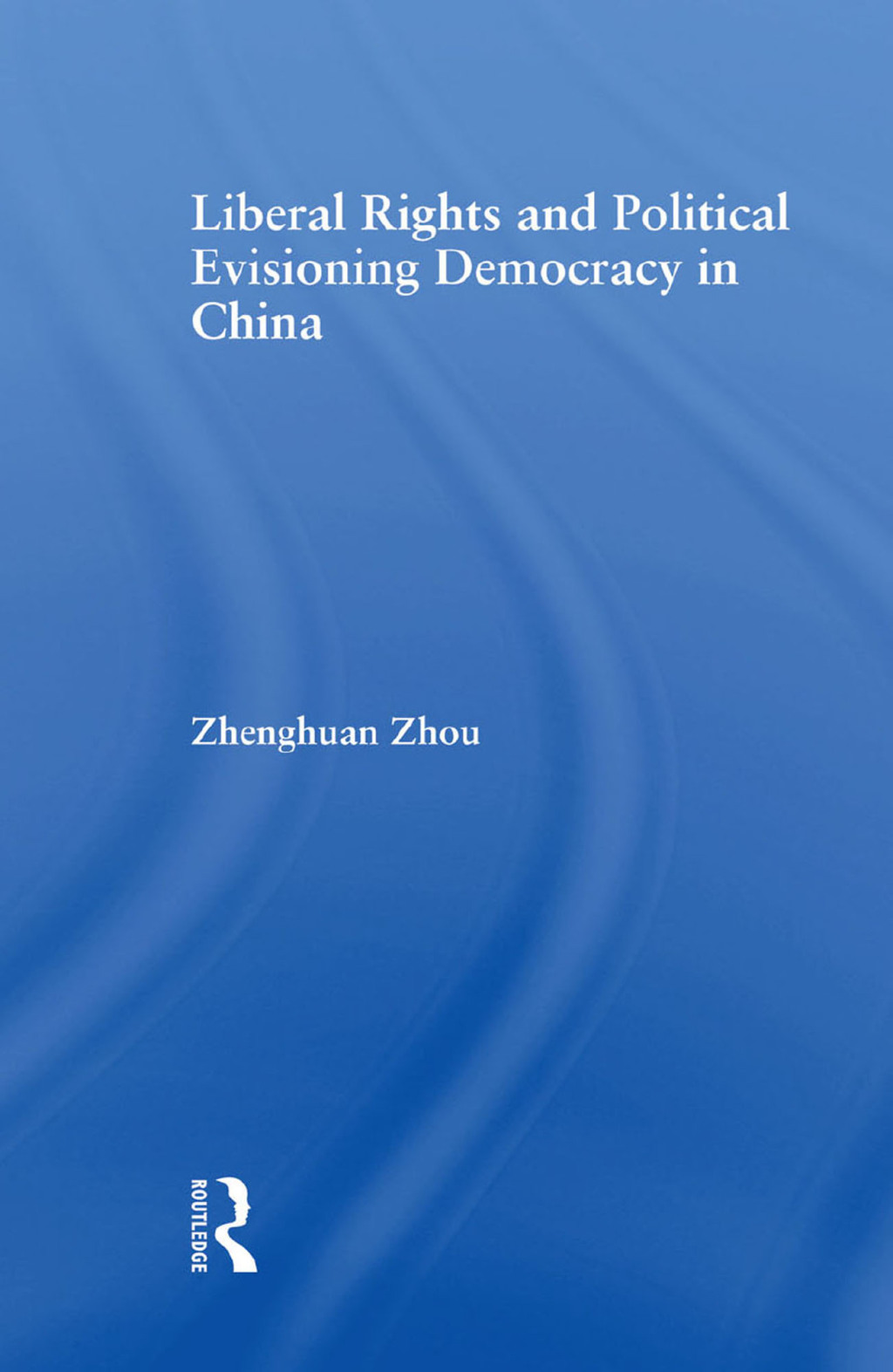 Liberal Rights and Political Culture Envisioning Democracy in China 1st Edition
