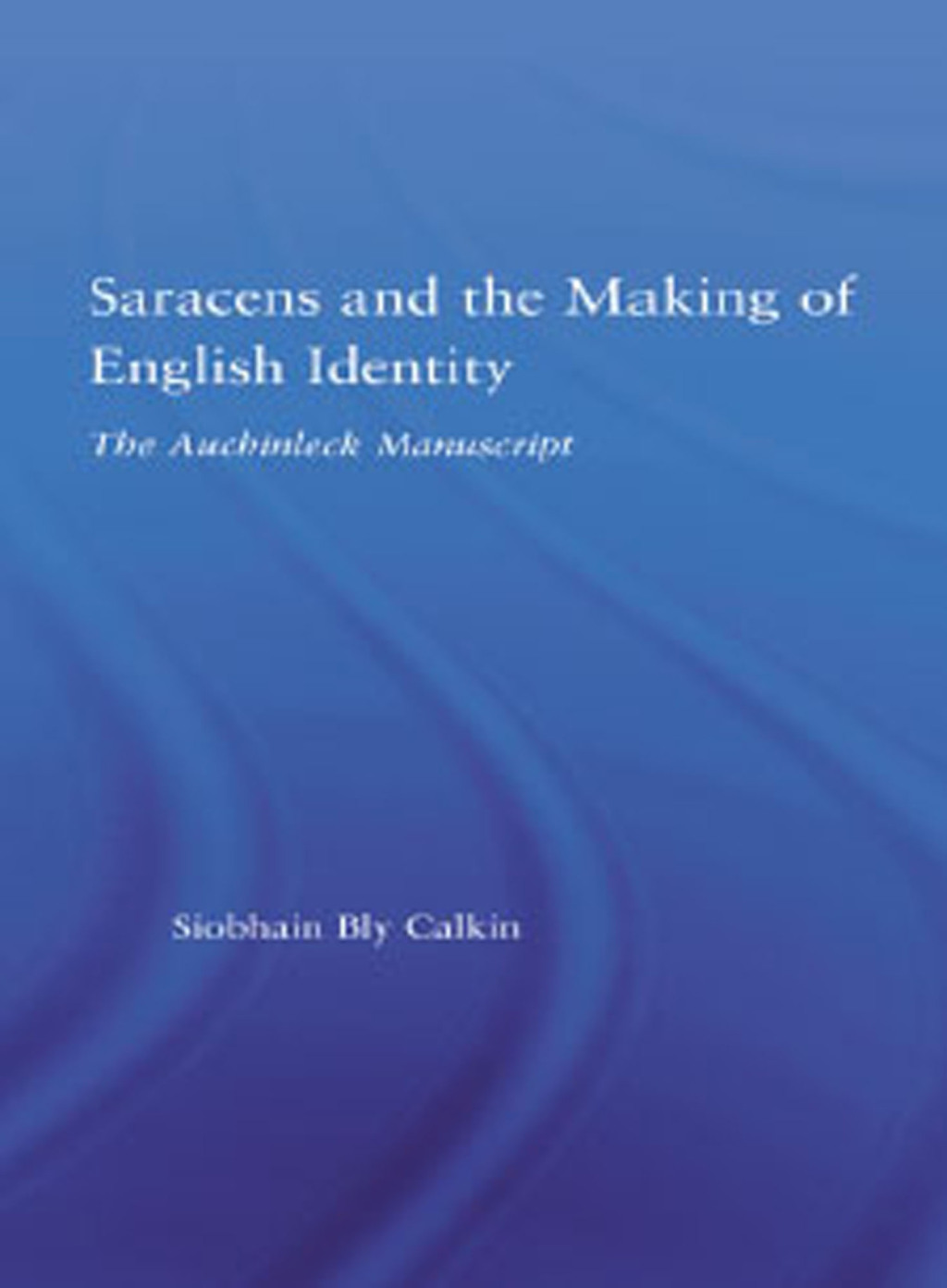Saracens and the Making of English Identity The Auchinleck Manuscript 1st Edition