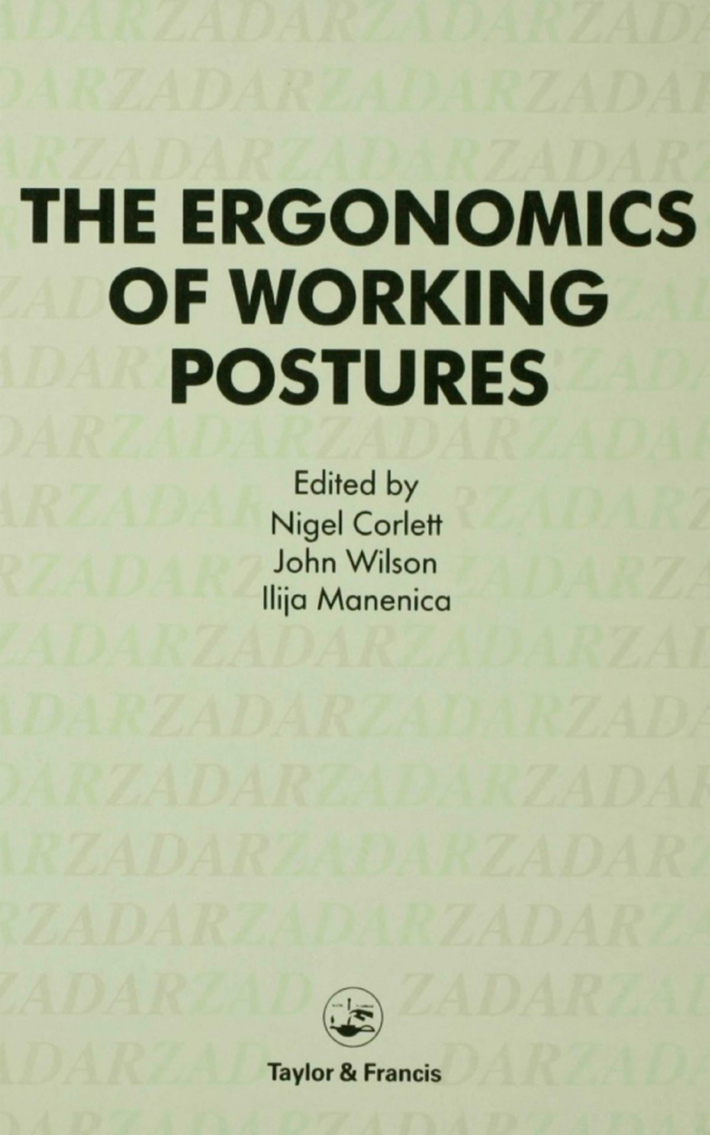 Ergonomics Of Working Postures Models, Methods And Cases: The Proceedings Of The First International Occupational Ergonomics Symposium, Zadar, Yugoslavia, 15-17 April 1985 1st Edition