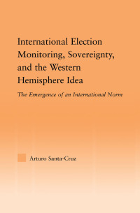 Imagen de portada: International Election Monitoring, Sovereignty, and the Western Hemisphere 1st edition 9780415974431