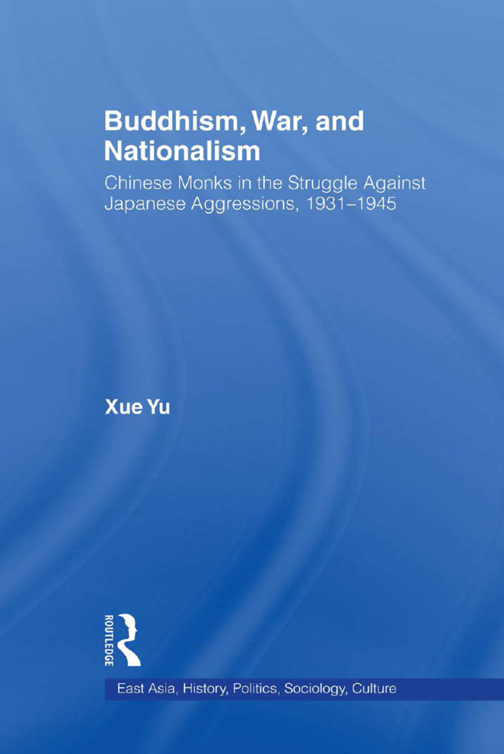Buddhism, War, and Nationalism Chinese Monks in the Struggle Against Japanese Aggression 1931-1945 1st Edition