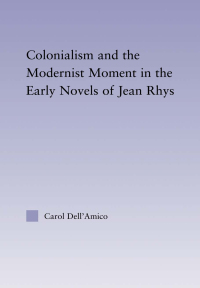 Cover image: Colonialism and the Modernist Moment in the Early Novels of Jean Rhys 1st edition 9780415803410