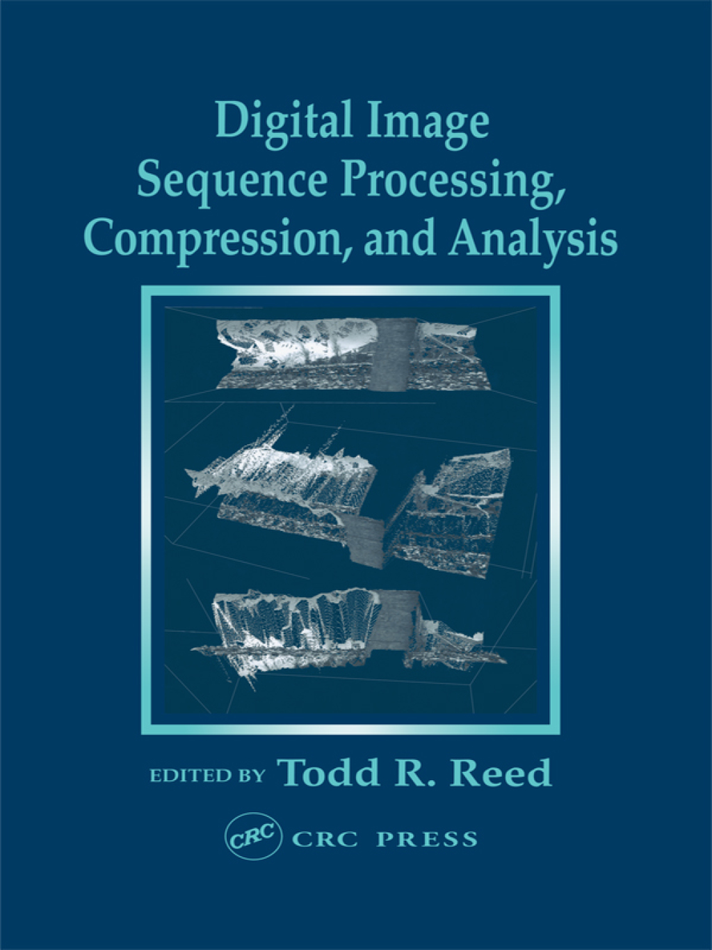 Digital Image Sequence Processing, Compression, and Analysis 1st Edition