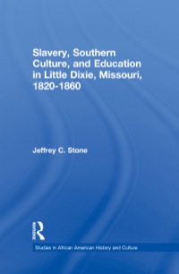 Cover image: Slavery, Southern Culture, and Education in Little Dixie, Missouri, 1820-1860 1st edition 9780415654203