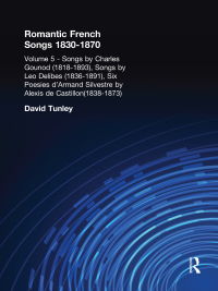 Cover image: Songs by Charles Gounod (1818-1893), Songs by Lo Delibes (1836-1891), Six Posies d'Armand Silvestre by Alexis de Castillon (1838-1873) 1st edition 9780815313571