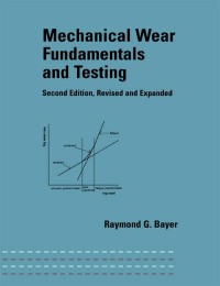 Cover image: Mechanical Wear Fundamentals and Testing, Revised and Expanded 2nd edition 9780824746209