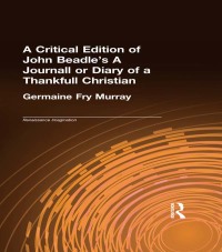 Immagine di copertina: A Critical Edition of John Beadle's A Journall or Diary of a Thankfull Christian 1st edition 9780815315674