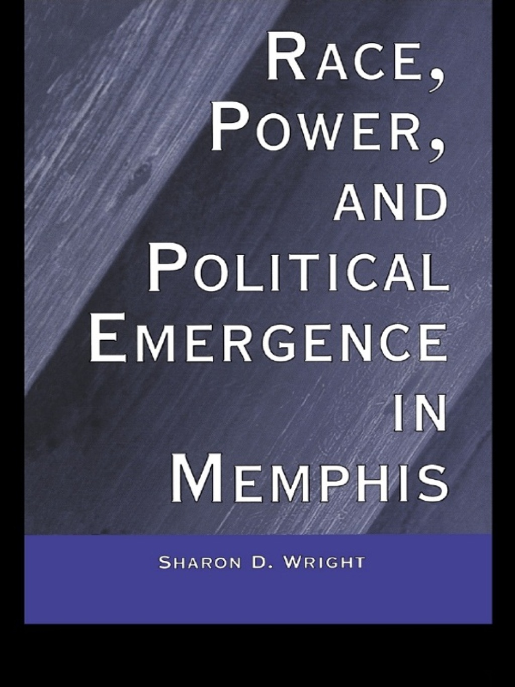 Race, Power, and Political Emergence in Memphis 1st Edition