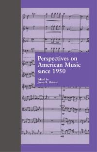 Cover image: Perspectives on American Music since 1950 1st edition 9780815321446