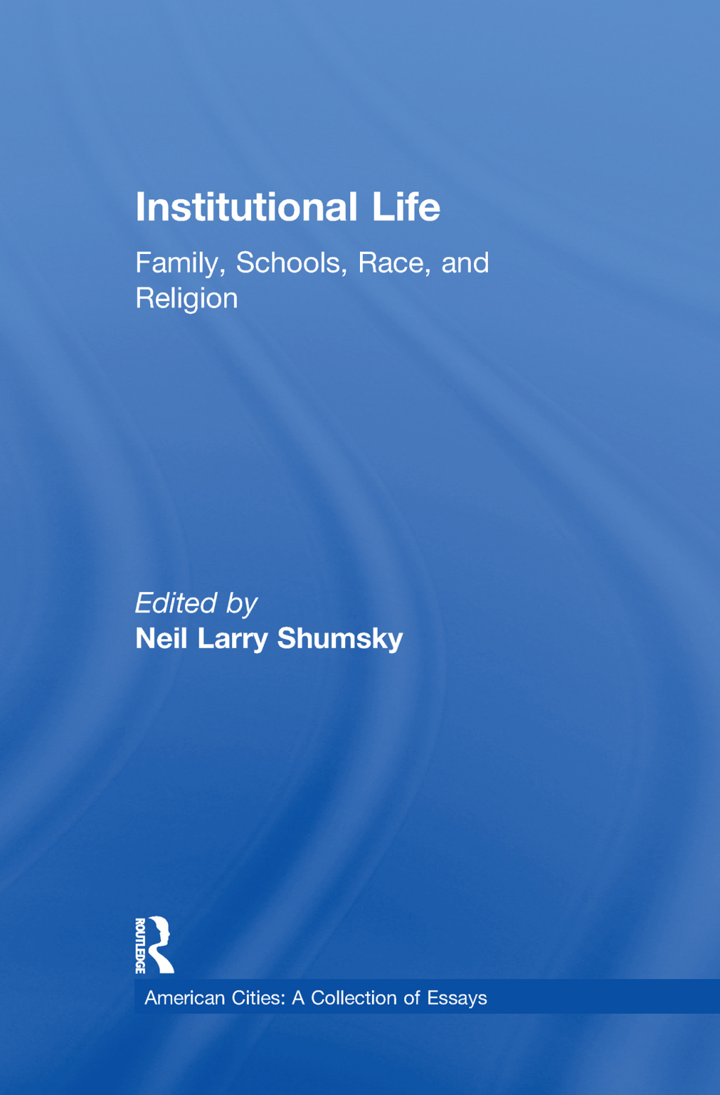 Institutional Life Family, Schools, Race, and Religion 1st Edition
