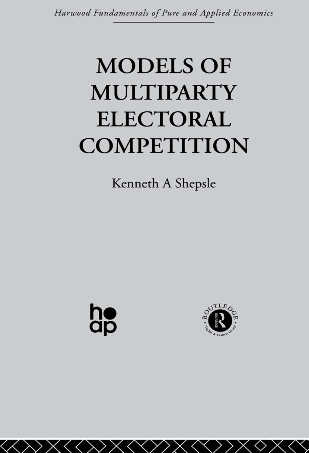 Models of Multiparty Electoral Competition 1st Edition