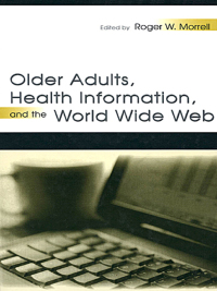 صورة الغلاف: Older Adults, Health Information, and the World Wide Web 1st edition 9780805838428