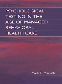 Cover image: Psychological Testing in the Age of Managed Behavioral Health Care 1st edition 9781138003538