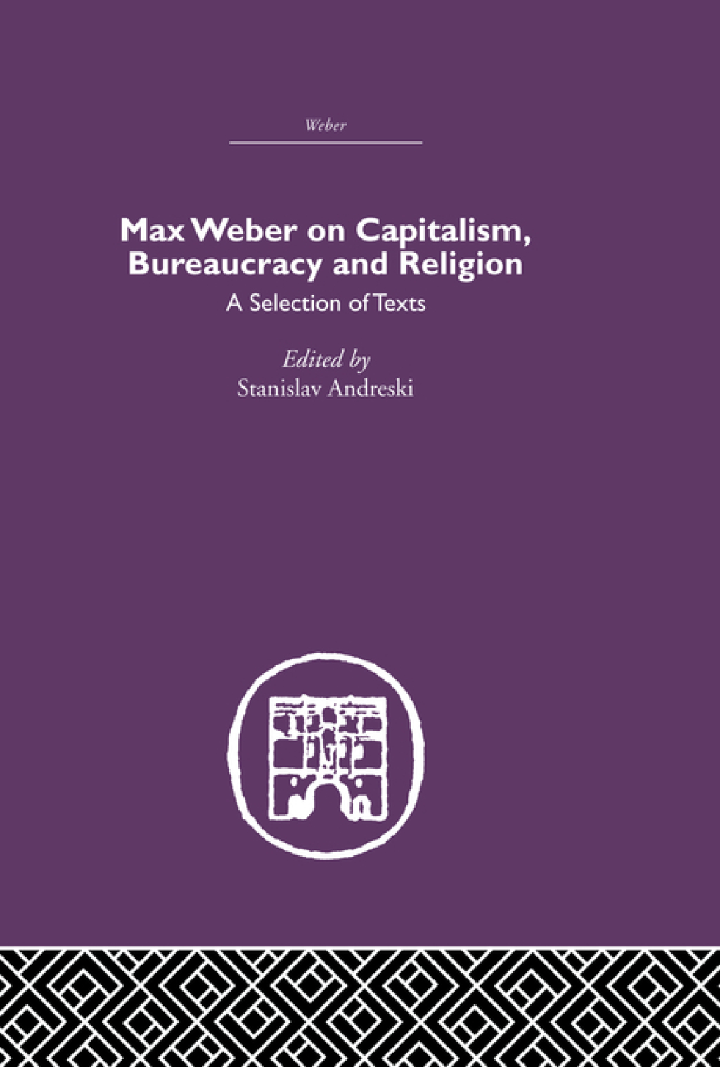 Max Weber on Capitalism, Bureaucracy and Religion 1st Edition