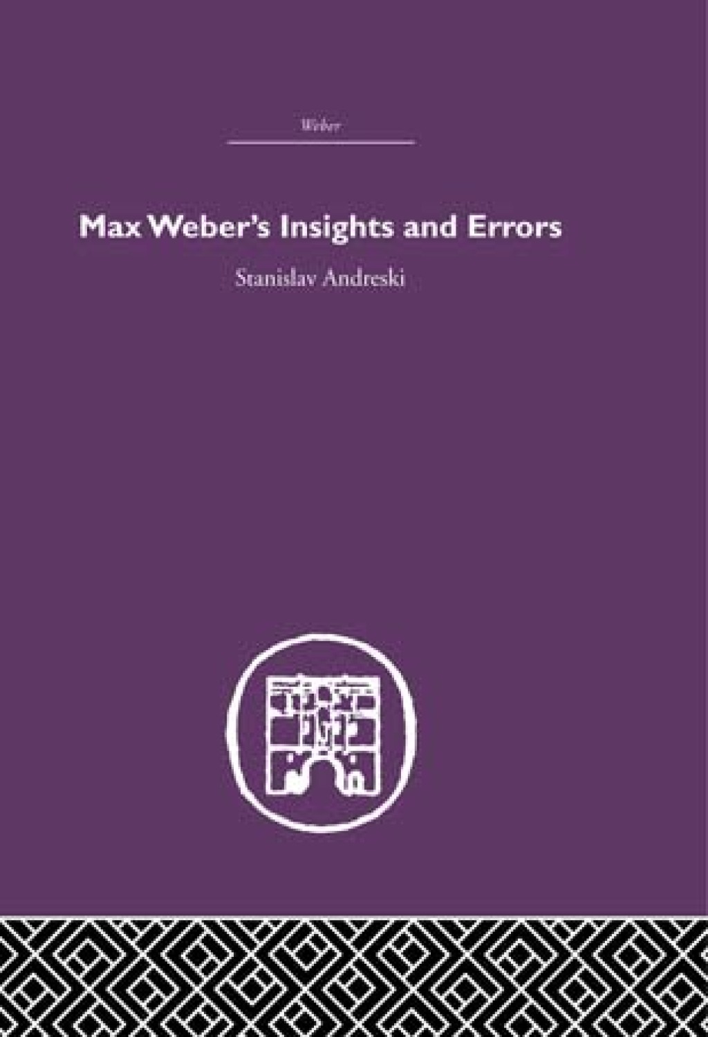 Max Weber’s Insights and Errors 1st Edition