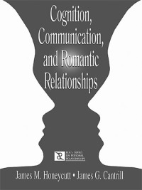 表紙画像: Cognition, Communication, and Romantic Relationships 1st edition 9780805835779