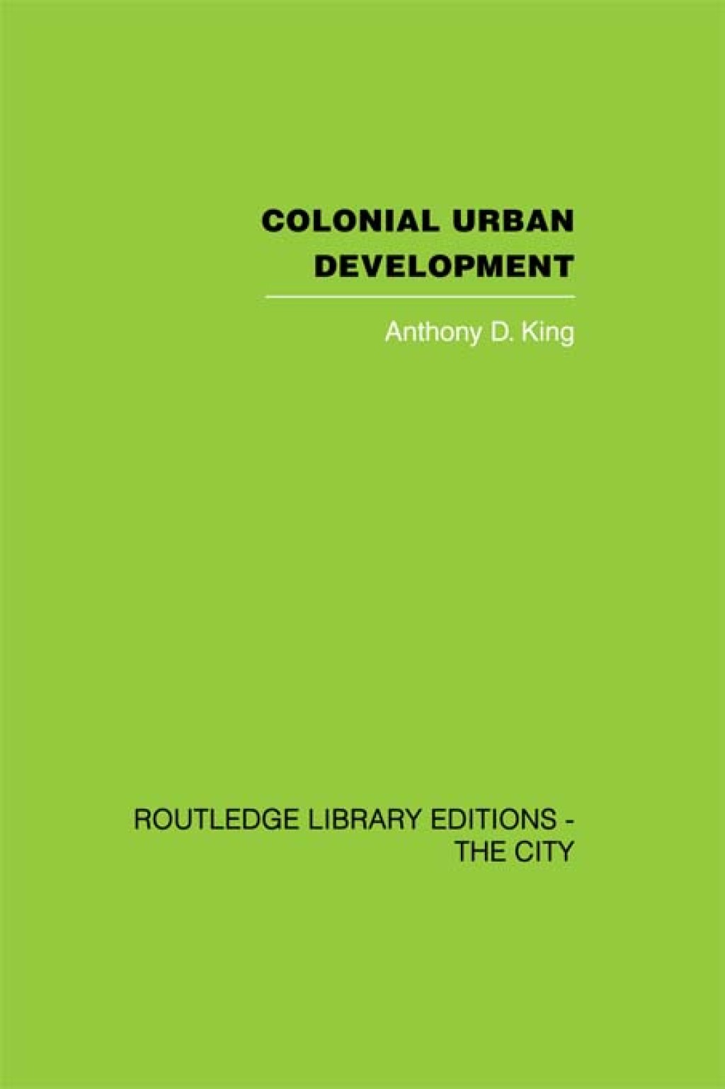 Colonial Urban Development Culture, Social Power and Environment 1st Edition